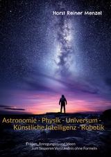 Astronomie - Physik - Universum - K&uuml;nstliche Intelligenz - Robotik -  Horst Reiner Menzel