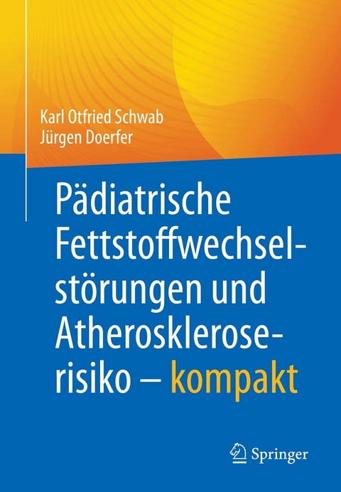P&auml;diatrische Fettstoffwechselst&ouml;rungen und Atheroskleroserisiko &ndash; kompakt - Karl Otfried Schwab, J&uuml;rgen Doerfer