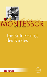 Maria Montessori - Gesammelte Werke / Die Entdeckung des Kindes - Maria Montessori
