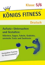 K&ouml;nigs Fitness: Aufsatz &ndash; Untersuchen und Gestalten &ndash; Klasse 5/6 &ndash; Deutsch - Christiane Althoff