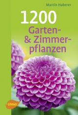 1200 Garten- und Zimmerpflanzen - Martin Haberer