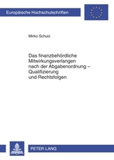 Das finanzbeh&ouml;rdliche Mitwirkungsverlangen nach der Abgabenordnung &ndash; Qualifizierung und Rechtsfolgen - Mirko Schulz