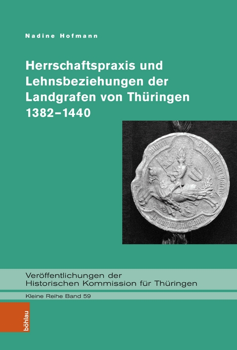 Herrschaftspraxis und Lehnsbeziehungen der Landgrafen von Th&uuml;ringen 1382-1440 -  Nadine Hofmann