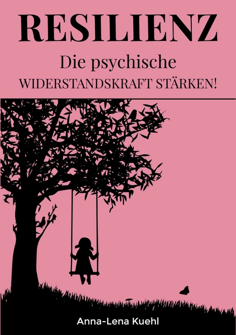 Resilienz Die psychische Widerstandskraft stärken - Anna-Lena Kuehl