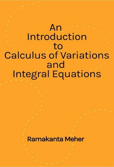 An Introduction to Calculus of variations and Integral Equations - Ramakanta Meher