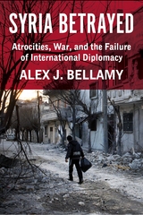 Syria Betrayed - Alex J. Bellamy