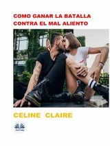Como Ganar La Batalla Contra El Mal Aliento -  Celine Claire