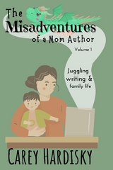 The Misadventures of a Mom Author - Carey Hardisky