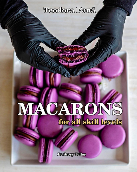 Macarons for All Skill Levels - Teodora Pana