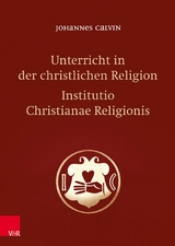 Unterricht in der christlichen Religion - Institutio Christianae Religionis -  Johannes Calvin