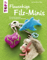 Flauschige Filz-Minis (kreativ.kompakt) - Martina H&auml;fner-Kessler