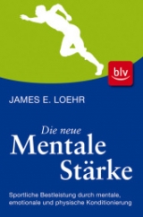 Die neue mentale St&auml;rke - James E. Loehr