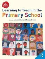 Learning to Teach in the Primary School - Cremin, Teresa; Arthur, James