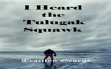 I Heard the Tulugak Squawk - Tracilyn George