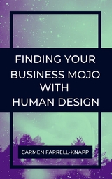 Finding Your Business Mojo with Human Design -  Carmen Farrell-Knapp