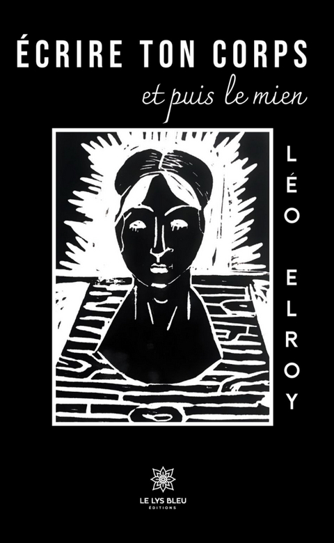 &Eacute;crire ton corps et puis le mien - L&eacute;o Elroy