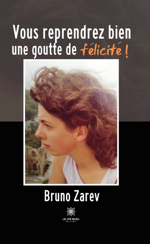Vous reprendrez bien une goutte de f&eacute;licit&eacute; ! - Bruno Zarev
