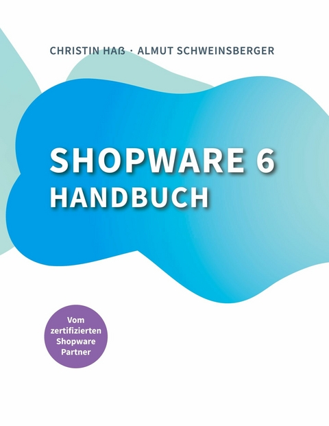 Shopware 6 Handbuch - Almut Schweinsberger, Christin Ha&szlig;