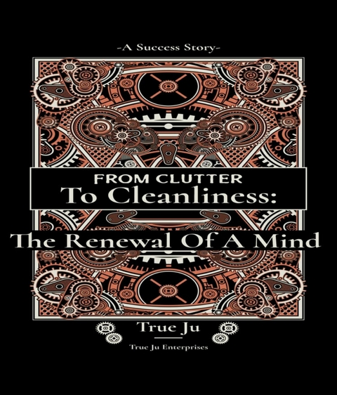 From Clutter To Cleanliness:The Renewal Of A Mind - True Ju