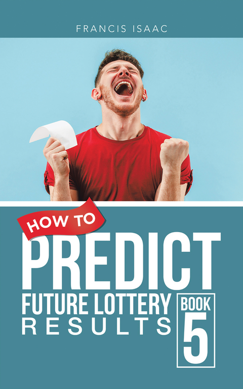 How to Predict Future Lottery Results Book 5 - Francis Isaac