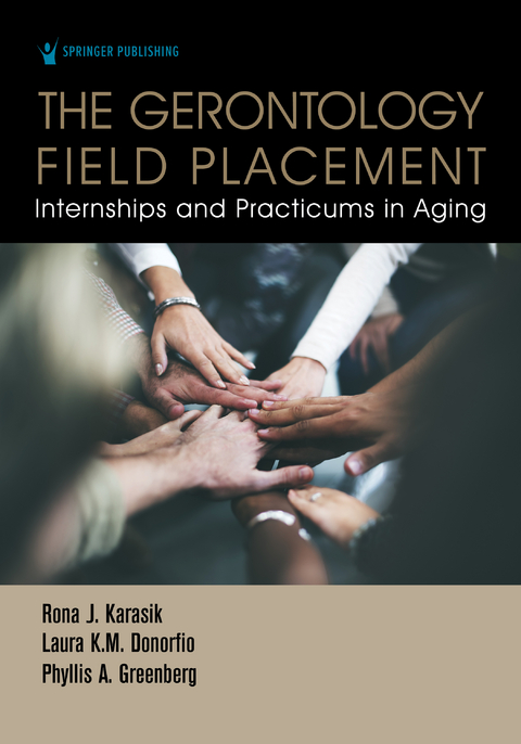 The Gerontology Field Placement - Rona J. Karasik, Laura K.M. Donorfio, Phyllis A. Greenberg