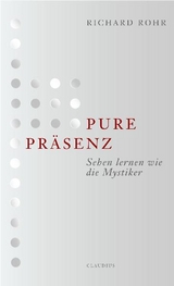 Pure Pr&auml;senz - Richard Rohr