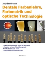 Dentale Farbenlehre, Farbmetrik und optische Technologie - Andr&eacute; Hoffmann