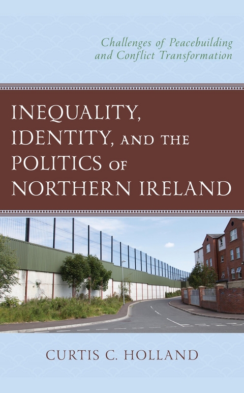 Inequality, Identity, and the Politics of Northern Ireland -  Curtis C. Holland