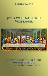 Jesus war nat&uuml;rlich Vegetarier - Rainer Lange