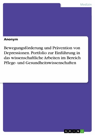 Bewegungsförderung und Prävention von Depressionen. Portfolio zur Einführung in das wissenschaftliche Arbeiten im Bereich Pflege- und Gesundheitswissenschaften