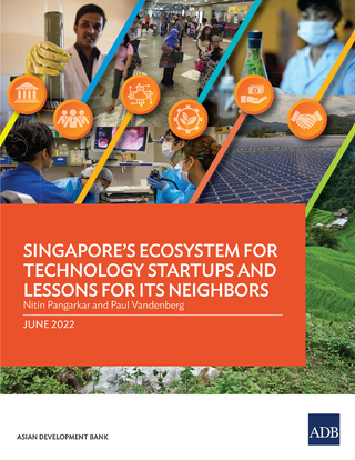 Singapore’s Ecosystem for Technology Startups and Lessons for Its Neighbors