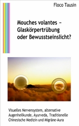 Mouches volantes - Glask&ouml;rpertr&uuml;bung oder Bewusstseinslicht? - Floco Tausin