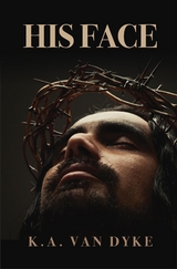 His Face - K. A. Van Dyke