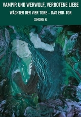 Vampir und Werwolf, verbotene Liebe: Wächter der vier Tore – Das Erd-Tor - Simone H.