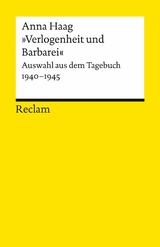 "Verlogenheit und Barbarei". Auswahl aus dem Tagebuch 1940&ndash;1945 - Anna Haag