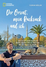 Der Orient, mein Rucksack und ich - Florian M&uuml;ller, Korbinian Mayr-Kennerknecht