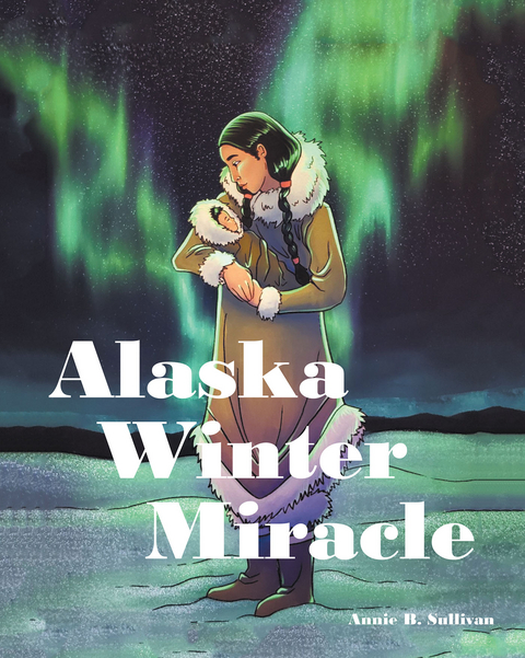 Alaska Winter Miracle - Annie B. Sullivan