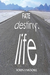 FATE-DESTINY-LIFE - John I Moore