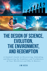 The Design of Science, Evolution, the Environment, and Redemption - Jim Keck