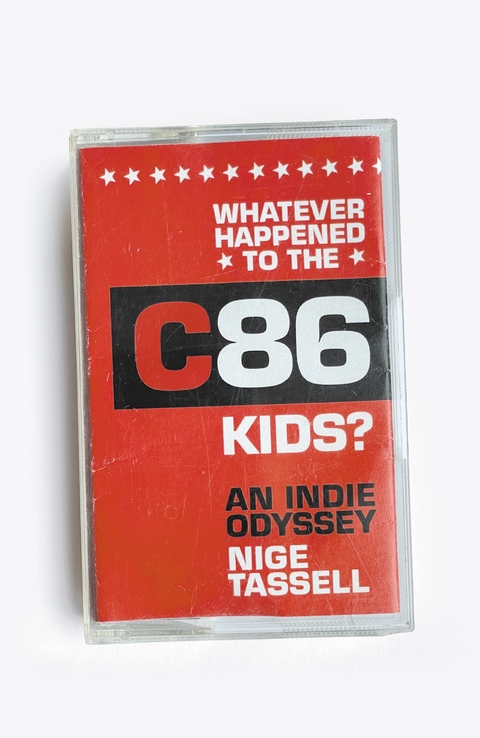 Whatever Happened to the C86 Kids? - Nige Tassell