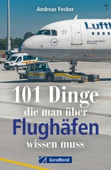 101 Dinge, die man &uuml;ber Flugh&auml;fen wissen muss - Andreas Fecker