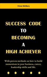 Success Code To  Becoming  A  High Achiever - Vince McRory