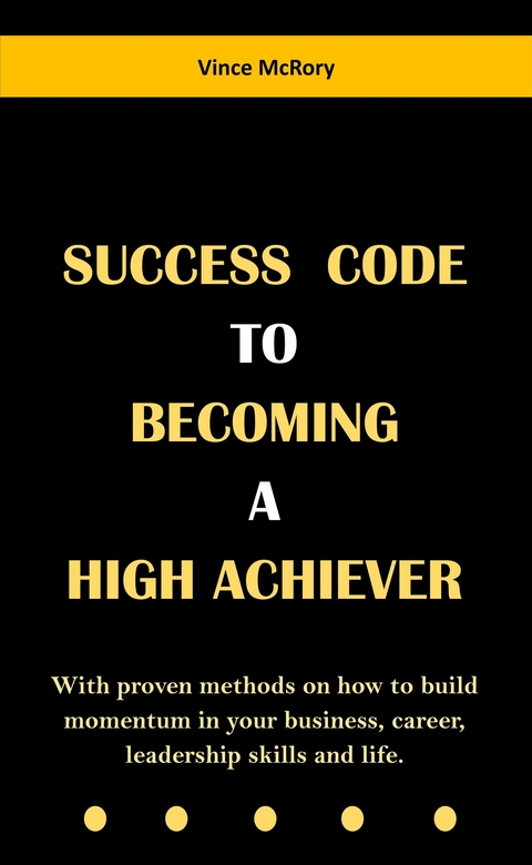 Success Code To  Becoming  A  High Achiever - Vince McRory