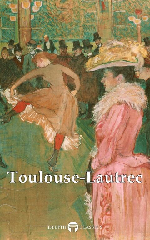 Delphi Collected Works of Henri de Toulouse-Lautrec (Illustrated) -  Henri de Toulouse-Lautrec