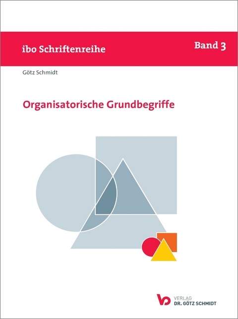 Organisatorische Grundbegriffe - G&ouml;tz Schmidt
