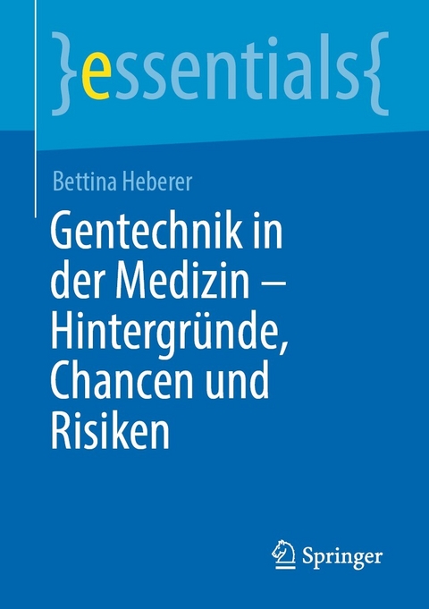 Gentechnik in der Medizin &ndash; Hintergr&uuml;nde, Chancen und Risiken - Bettina Heberer