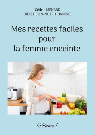 Mes recettes faciles pour la femme enceinte.