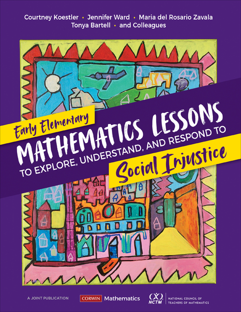 Early Elementary Mathematics Lessons to Explore, Understand, and Respond to Social Injustice - Courtney Koestler, Jennifer Ward, Maria del Rosario Zavala, Tonya Bartell