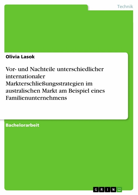 Vor- und Nachteile unterschiedlicher internationaler Markterschlie&szlig;ungsstrategien im australischen Markt am Beispiel eines Familienunternehmens - Olivia Lasok
