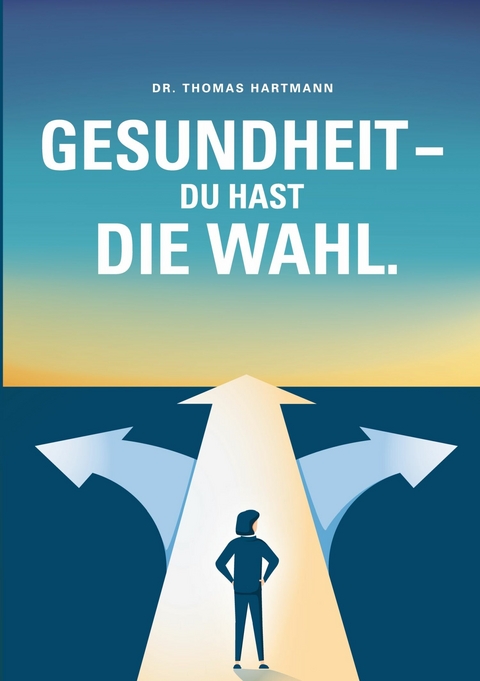 Gesundheit - Du hast die Wahl - Thomas Hartmann